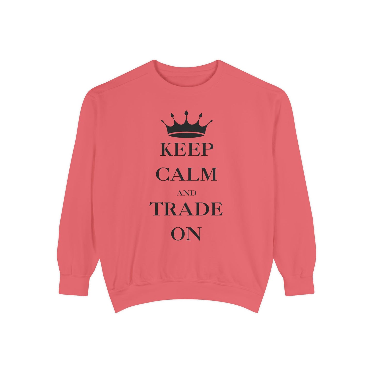 Keep Calm and Trade On Unisex Garment-Dyed Sweatshirt