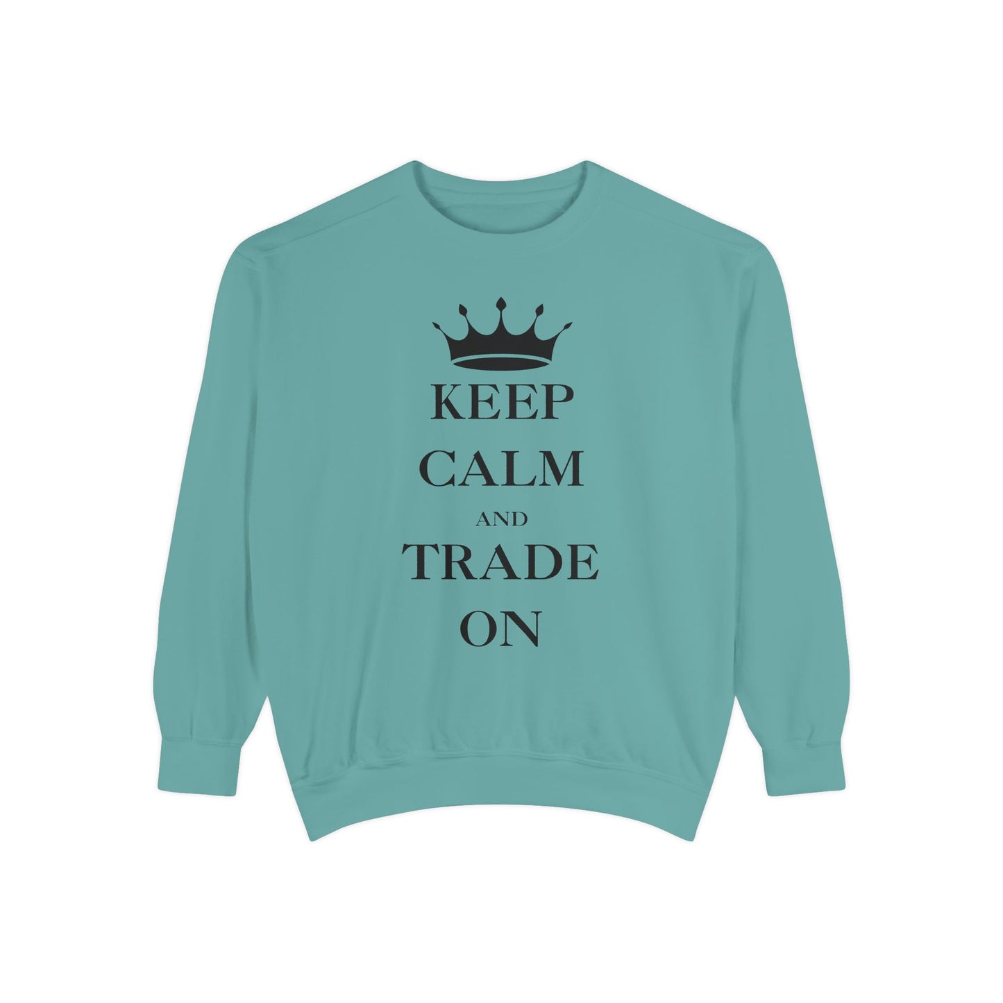 Keep Calm and Trade On Unisex Garment-Dyed Sweatshirt