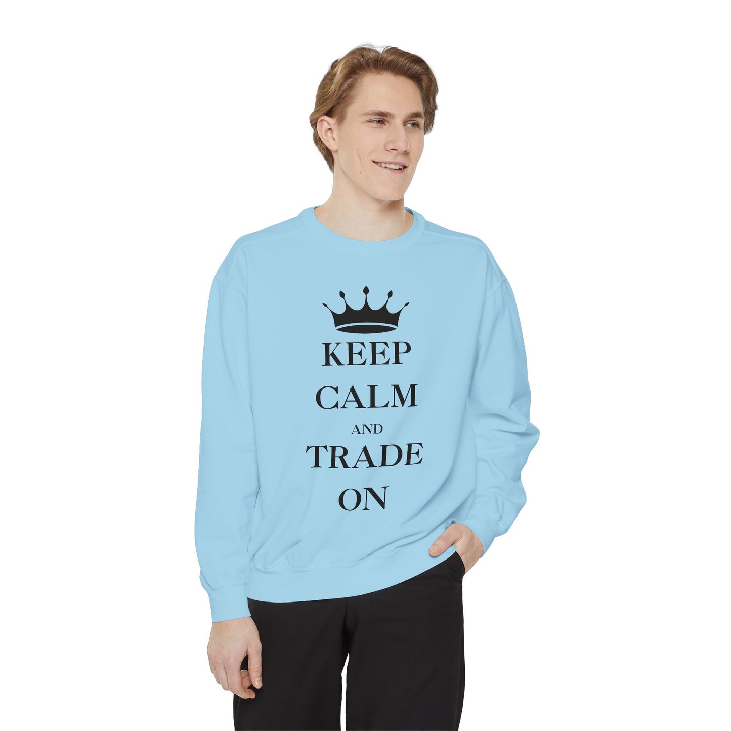 Keep Calm and Trade On Unisex Garment-Dyed Sweatshirt
