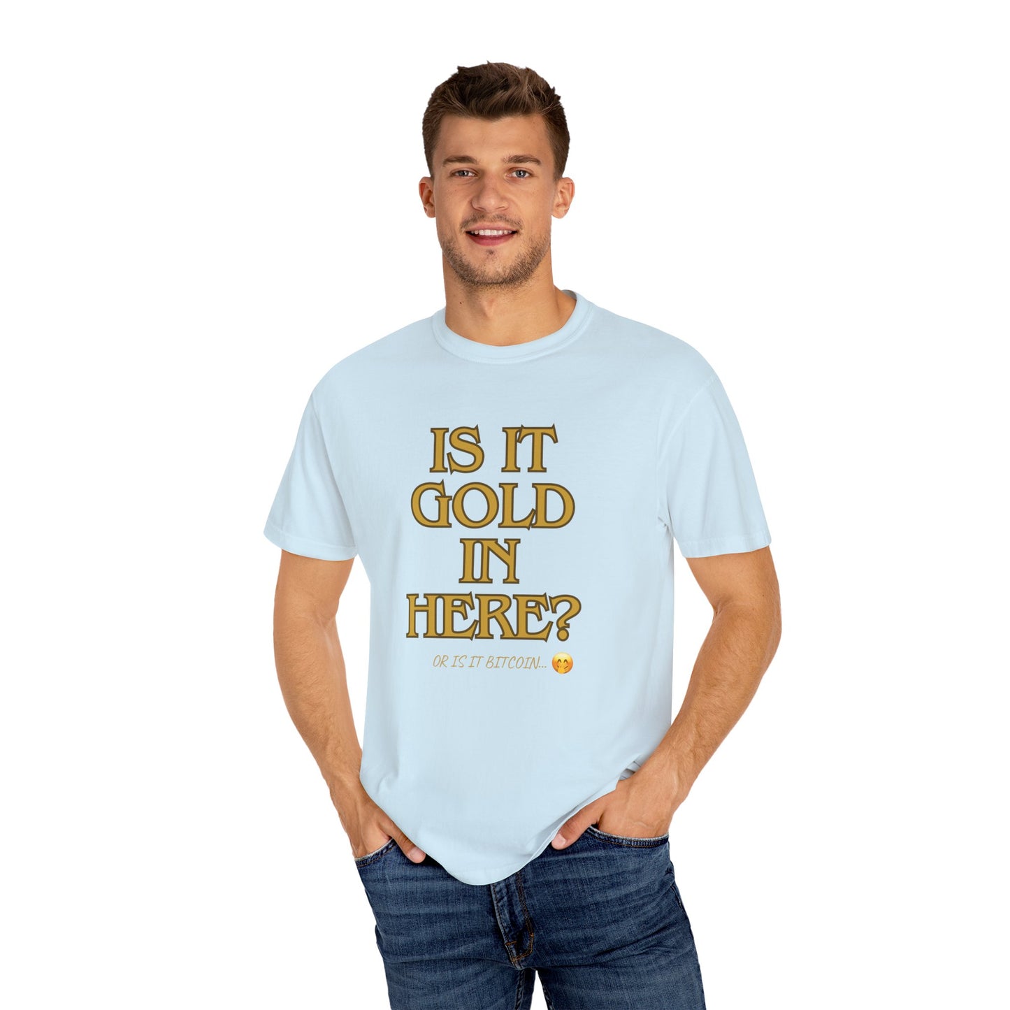 Is it Gold in Here? Unisex Garment-Dyed T-shirt