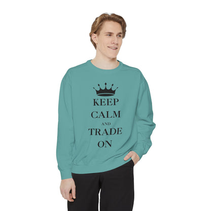 Keep Calm and Trade On Unisex Garment-Dyed Sweatshirt