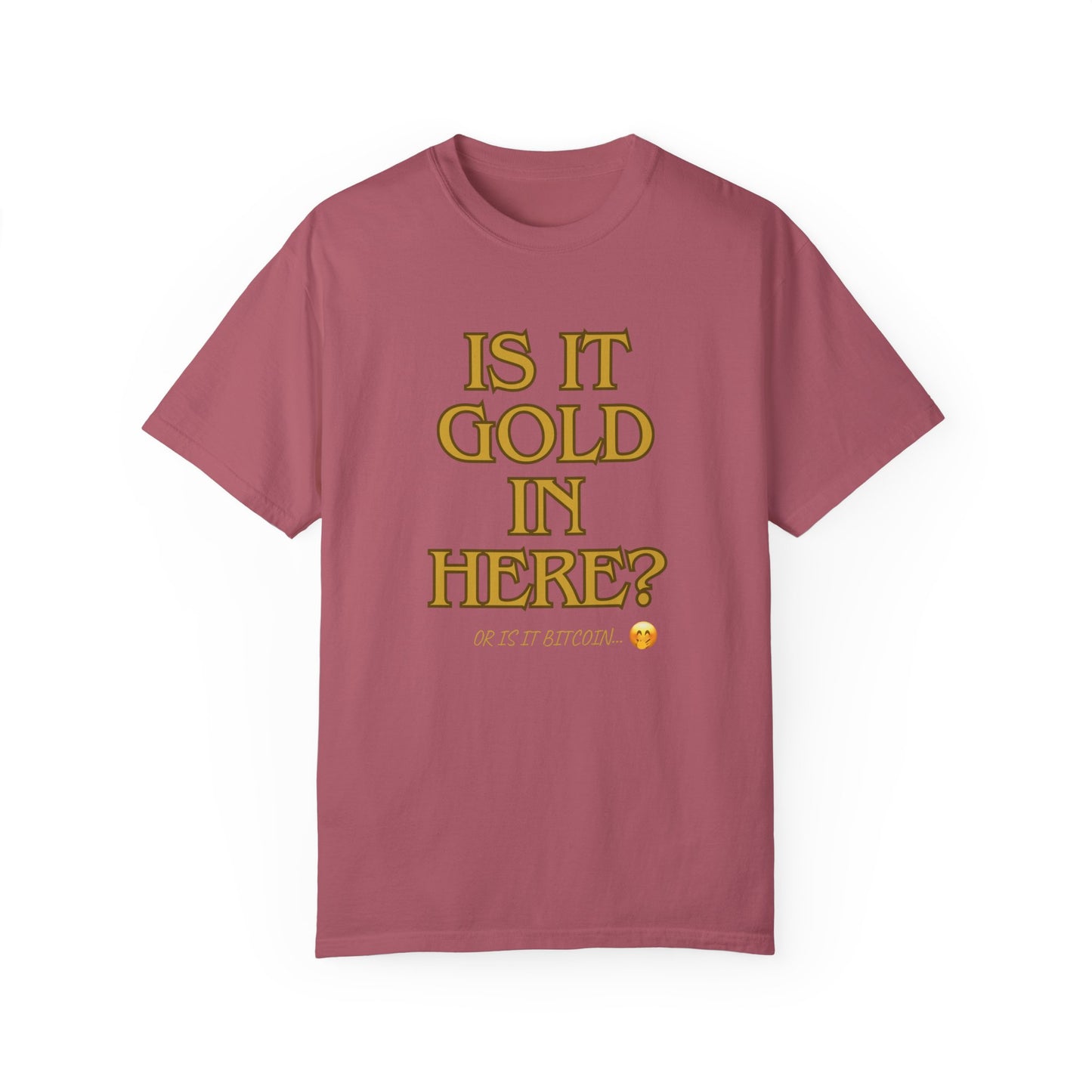 Is it Gold in Here? Unisex Garment-Dyed T-shirt