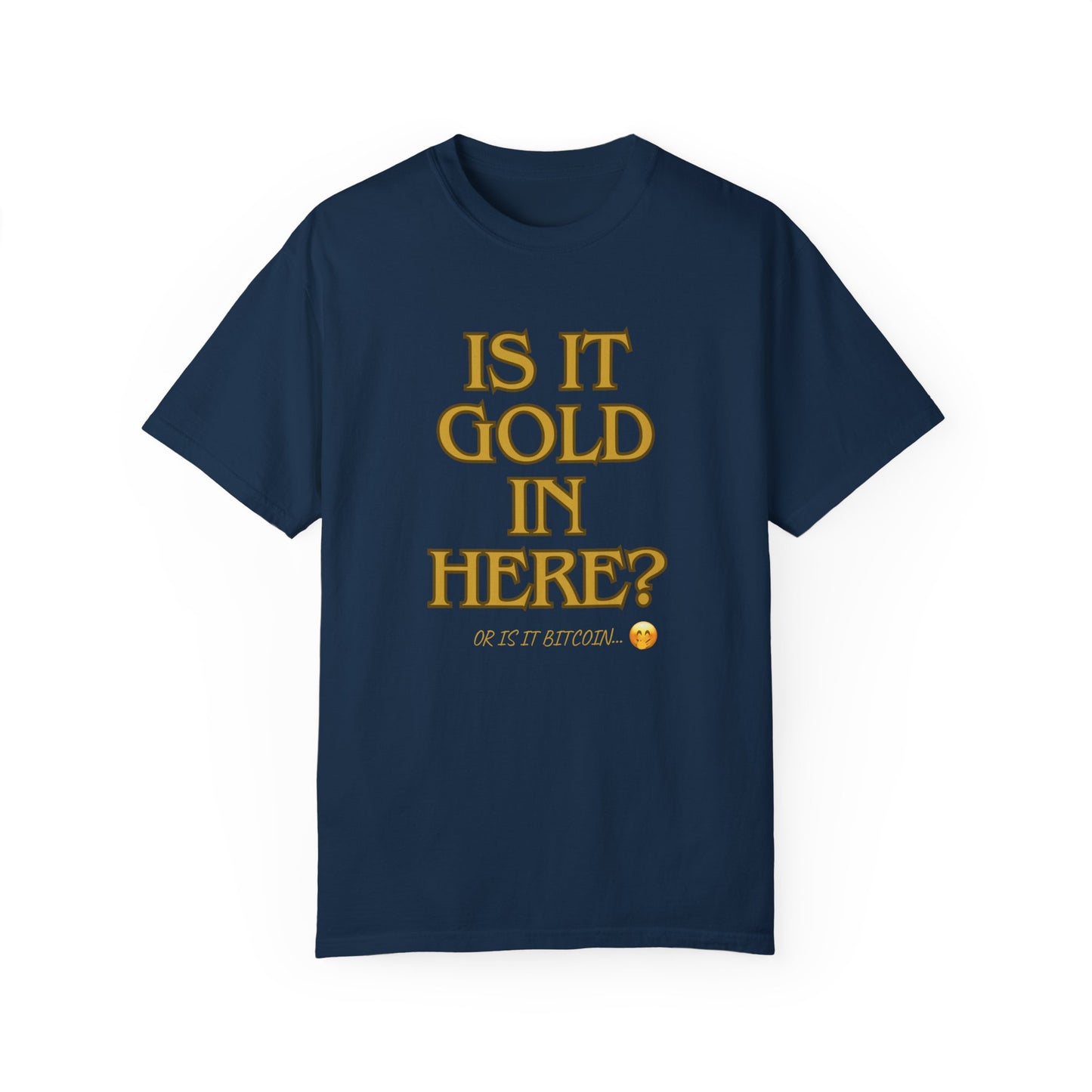 Is it Gold in Here? Unisex Garment-Dyed T-shirt