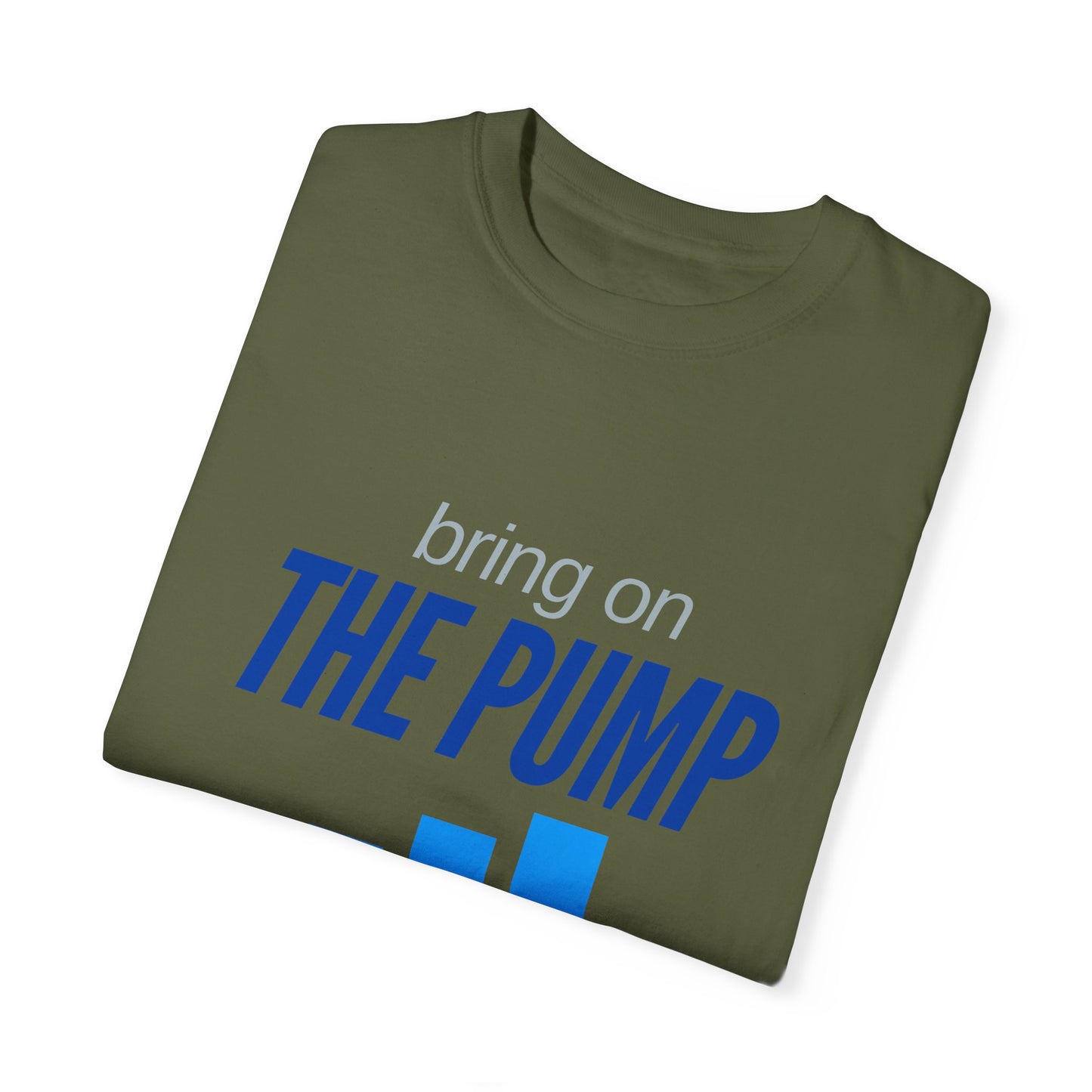 Bring on The Pump Unisex Garment-Dyed T-shirt