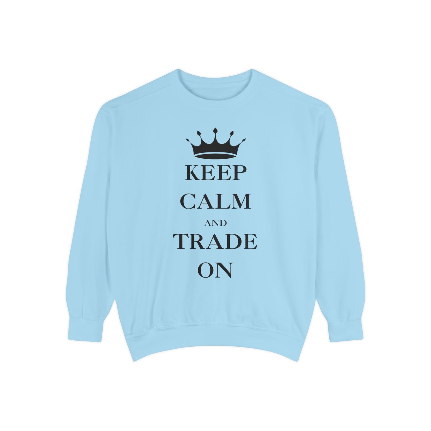Keep Calm and Trade On Unisex Garment-Dyed Sweatshirt