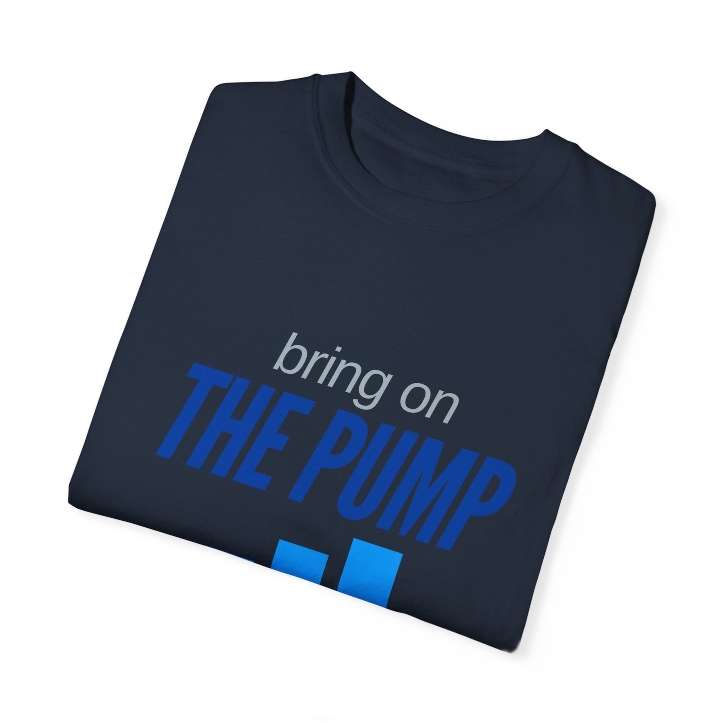 Bring on The Pump Unisex Garment-Dyed T-shirt