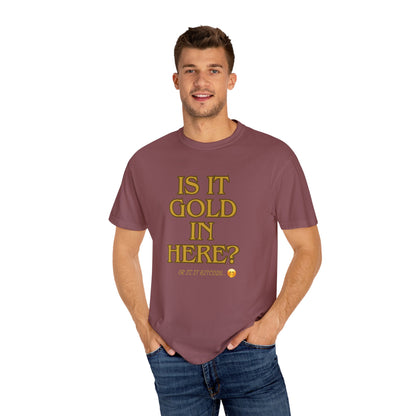 Is it Gold in Here? Unisex Garment-Dyed T-shirt