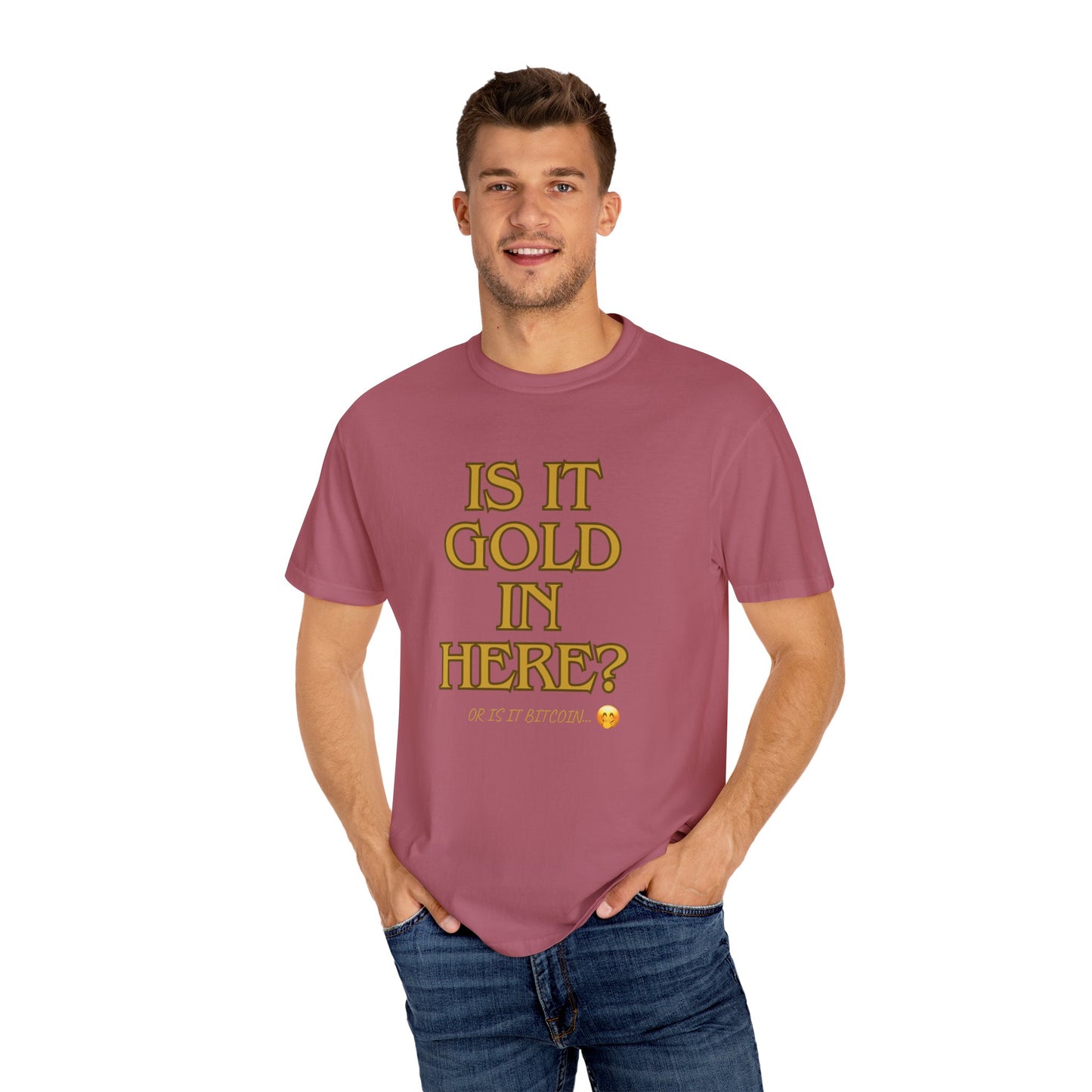 Is it Gold in Here? Unisex Garment-Dyed T-shirt