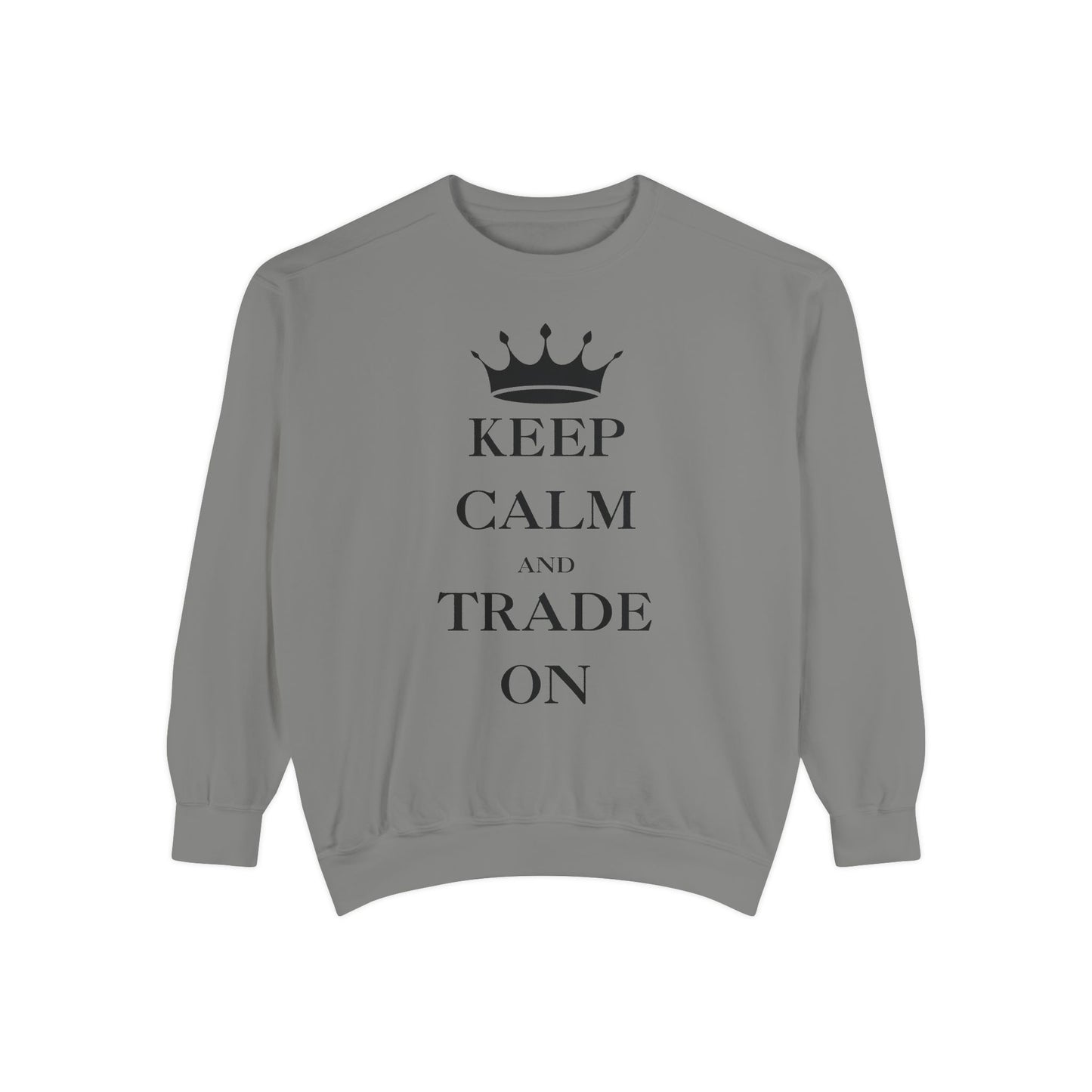 Keep Calm and Trade On Unisex Garment-Dyed Sweatshirt