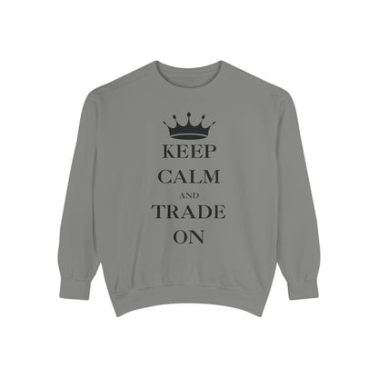 Keep Calm and Trade On Unisex Garment-Dyed Sweatshirt