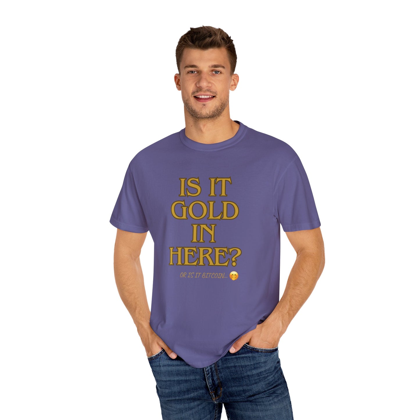 Is it Gold in Here? Unisex Garment-Dyed T-shirt