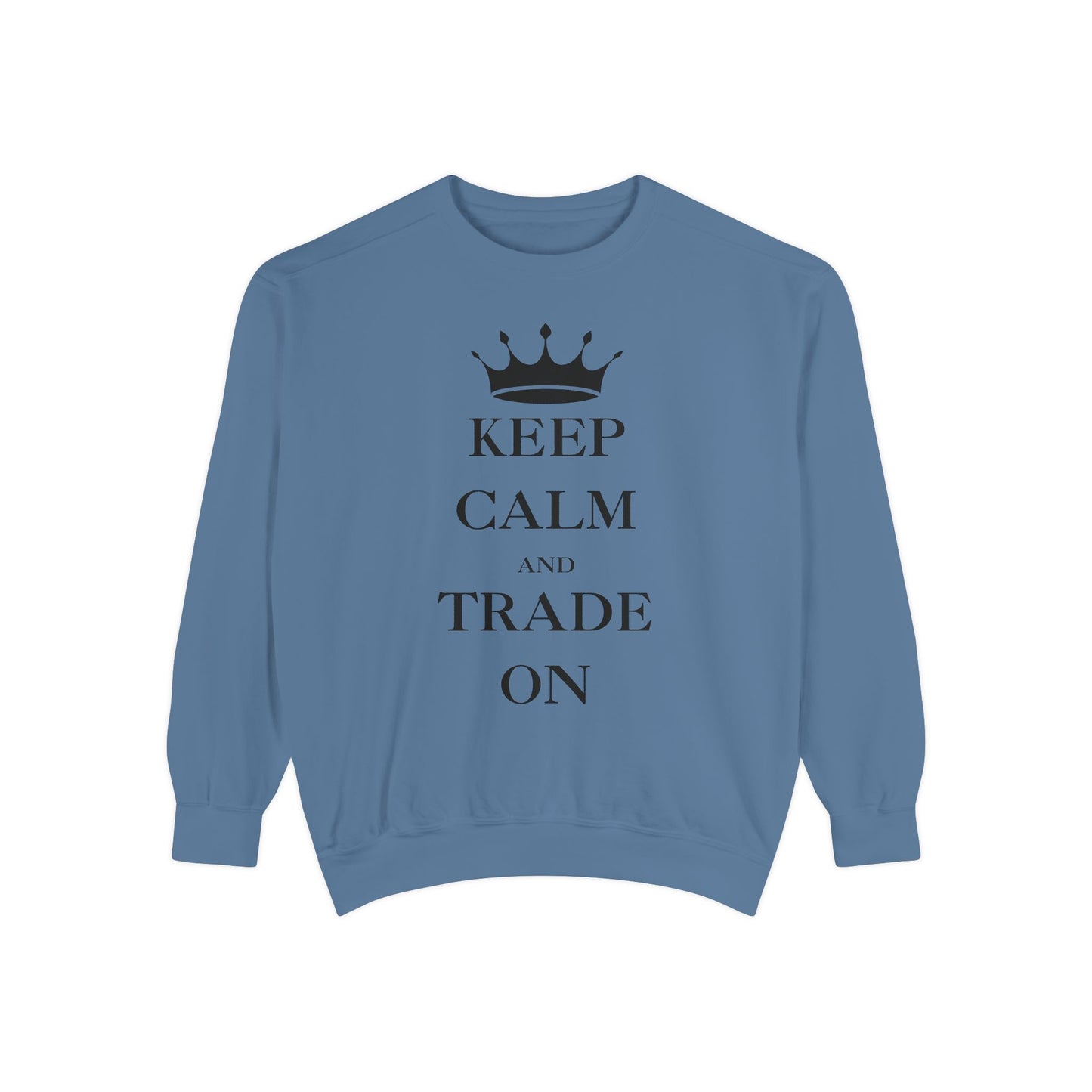 Keep Calm and Trade On Unisex Garment-Dyed Sweatshirt