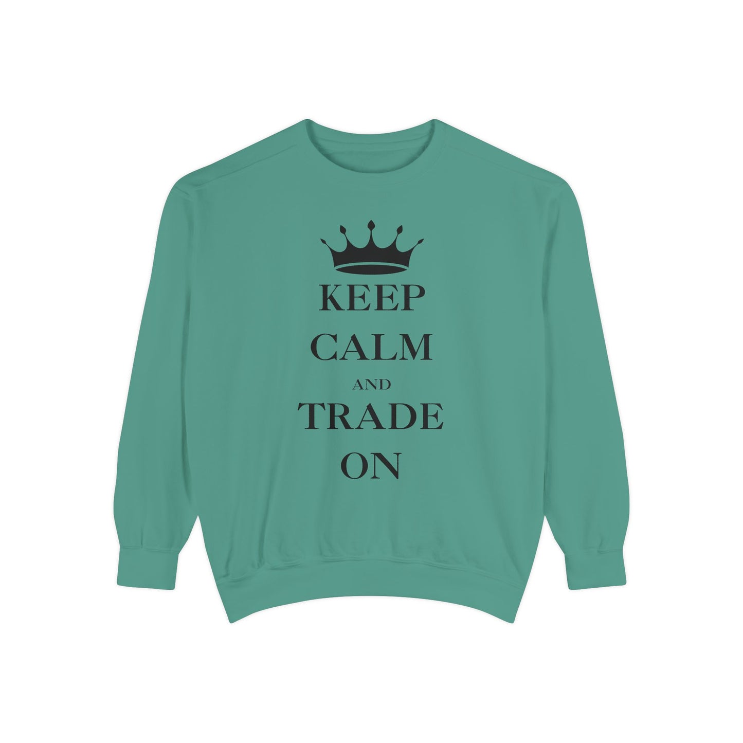 Keep Calm and Trade On Unisex Garment-Dyed Sweatshirt