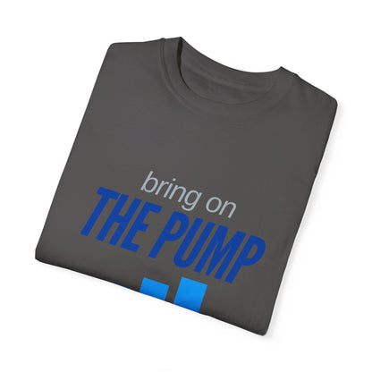 Bring on The Pump Unisex Garment-Dyed T-shirt