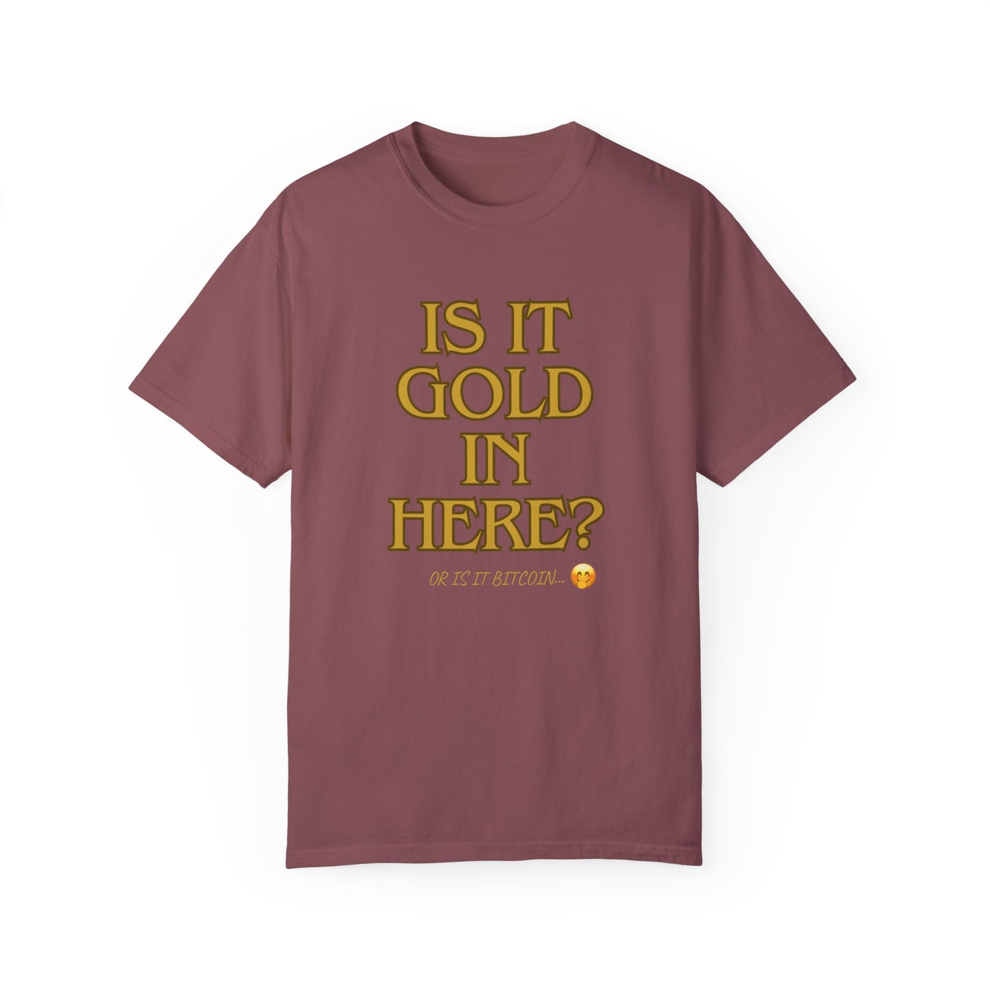 Is it Gold in Here? Unisex Garment-Dyed T-shirt