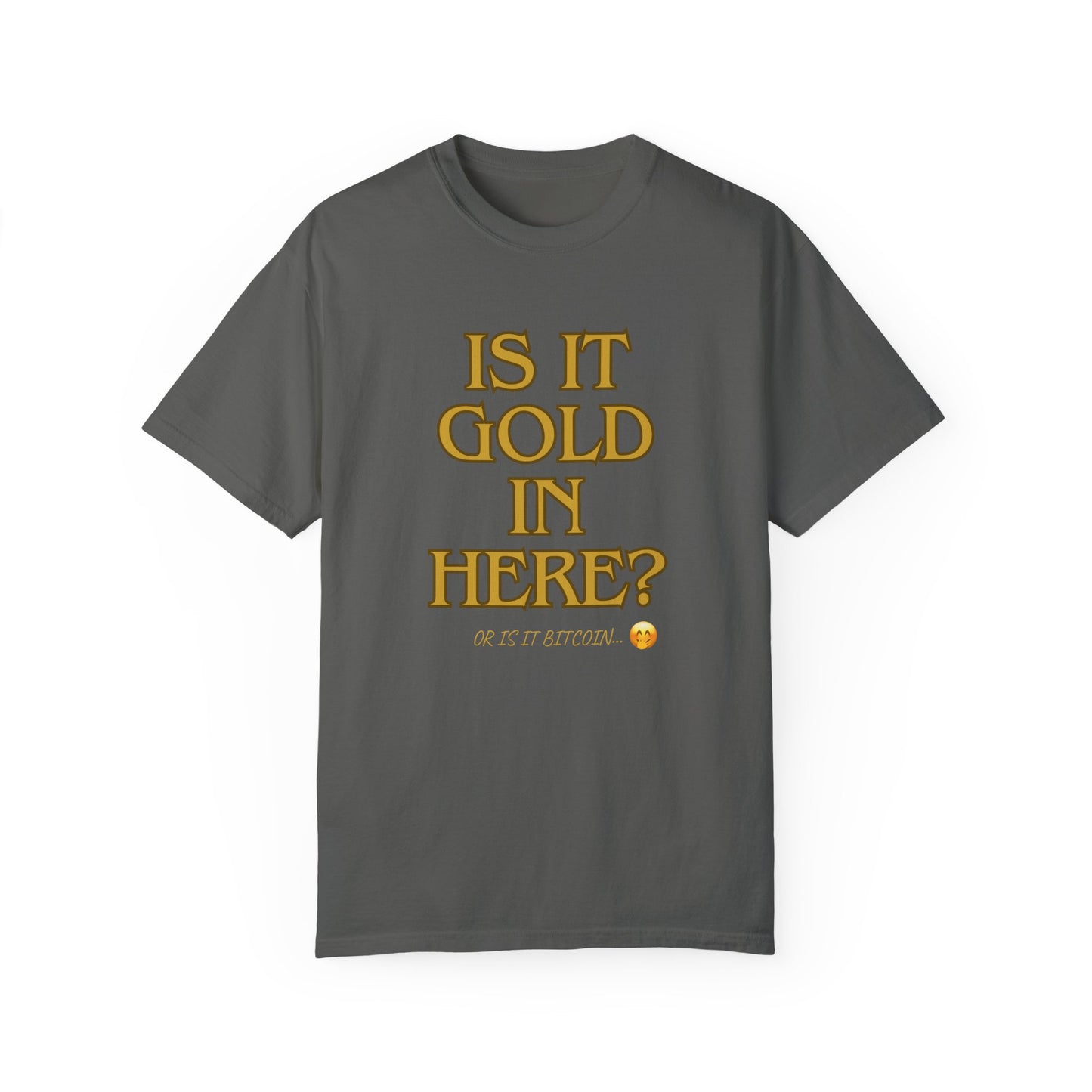 Is it Gold in Here? Unisex Garment-Dyed T-shirt