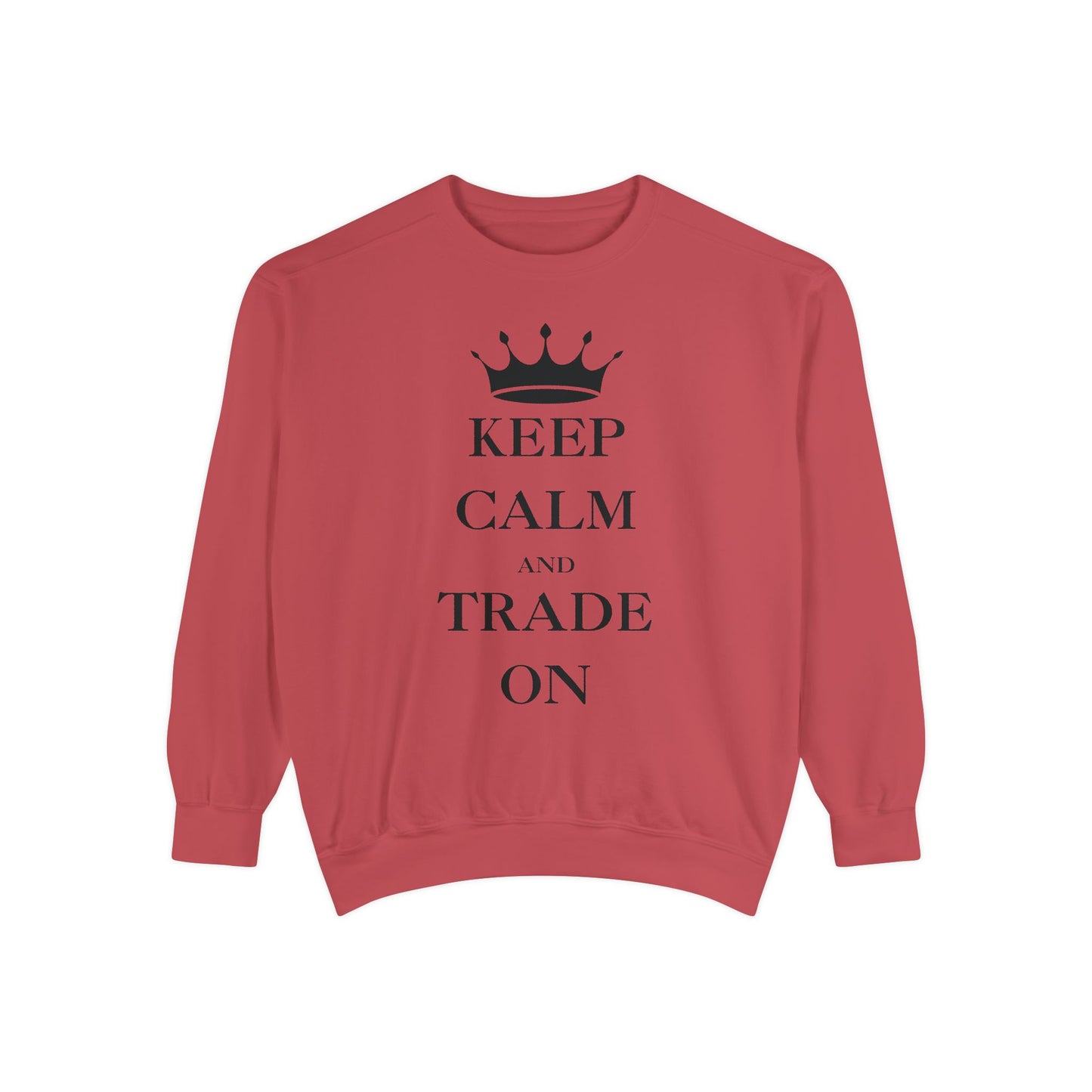 Keep Calm and Trade On Unisex Garment-Dyed Sweatshirt