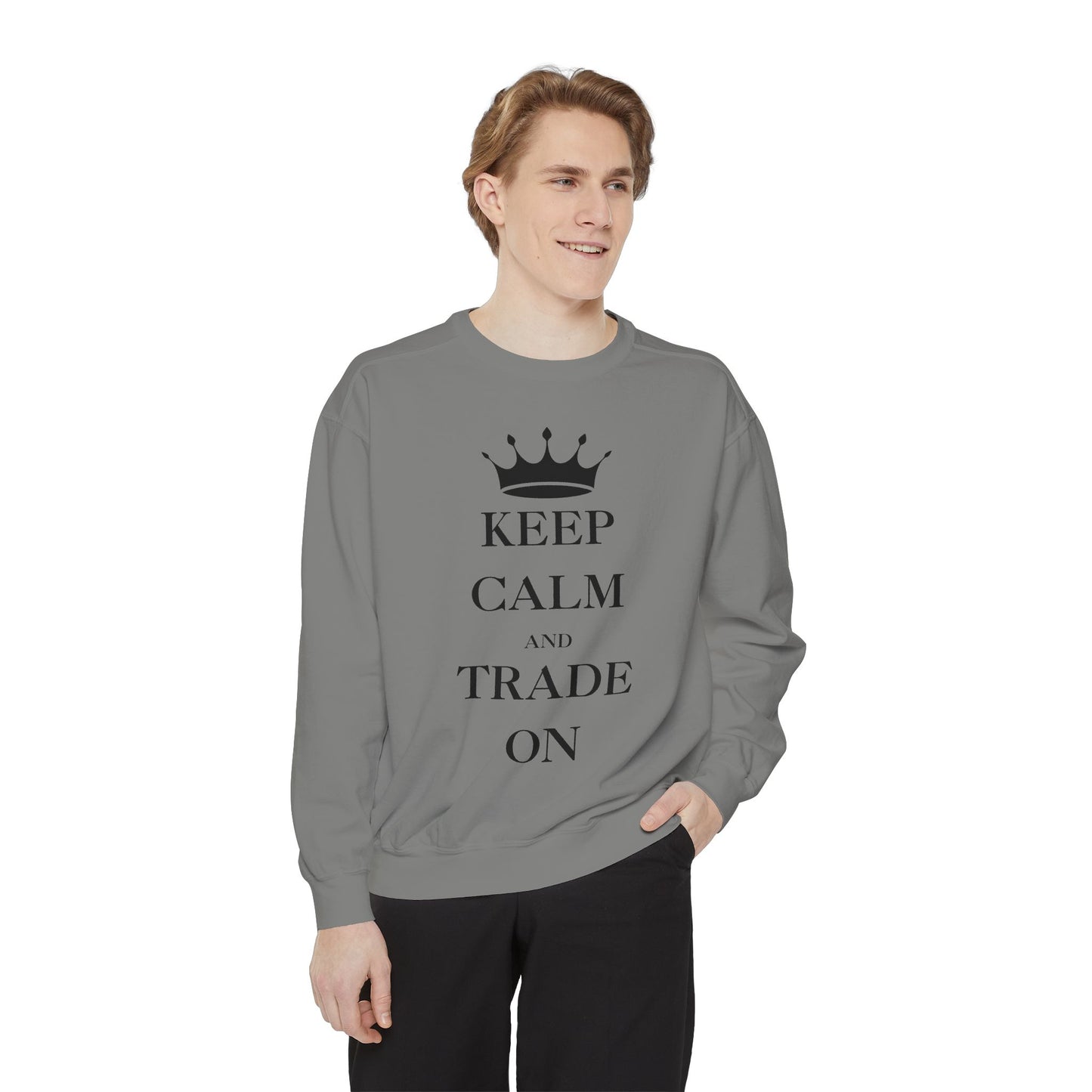 Keep Calm and Trade On Unisex Garment-Dyed Sweatshirt