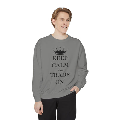 Keep Calm and Trade On Unisex Garment-Dyed Sweatshirt